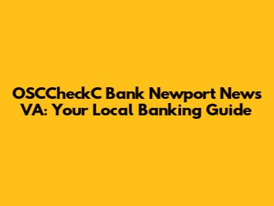 OSCCheckC Bank Newport News VA: Your Local Banking Guide