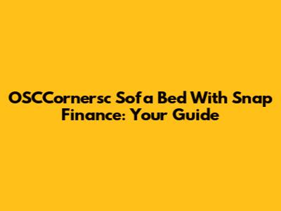 OSCCornersc Sofa Bed With Snap Finance: Your Guide