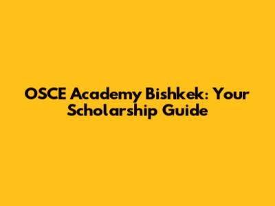 OSCE Academy Bishkek: Your Scholarship Guide