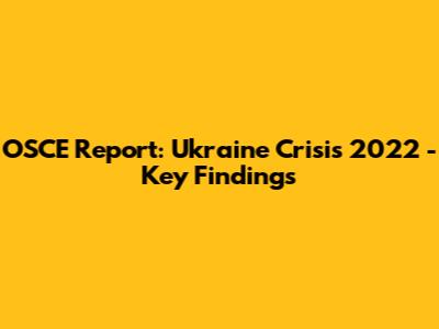 OSCE Report: Ukraine Crisis 2022 - Key Findings
