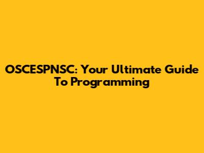 OSCESPNSC: Your Ultimate Guide To Programming