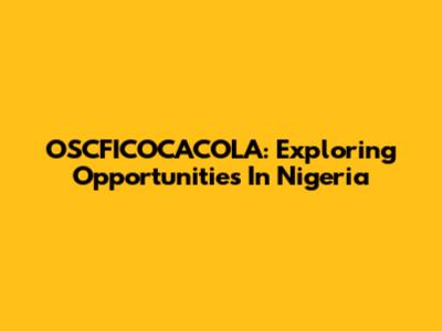 OSCFICOCACOLA: Exploring Opportunities In Nigeria
