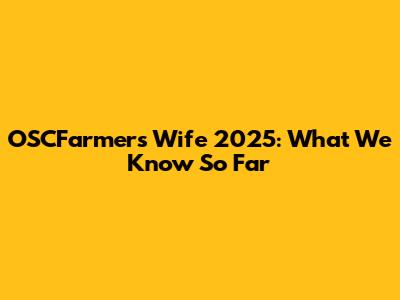 OSCFarmers Wife 2025: What We Know So Far