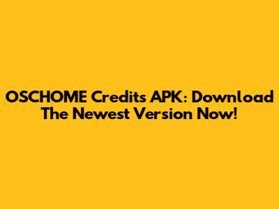 OSCHOME Credits APK: Download The Newest Version Now!