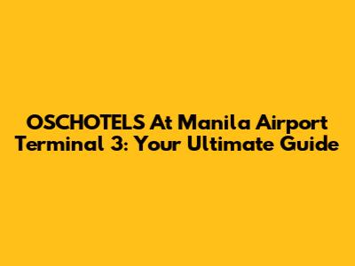 OSCHOTELS At Manila Airport Terminal 3: Your Ultimate Guide