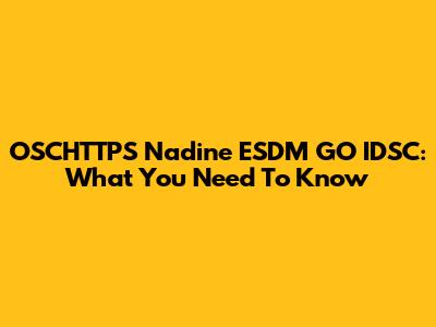 OSCHTTPS Nadine ESDM GO IDSC: What You Need To Know