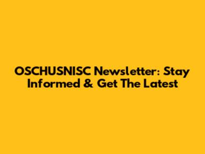 OSCHUSNISC Newsletter: Stay Informed & Get The Latest