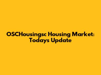 OSCHousingsc Housing Market: Today's Update