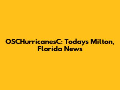 OSCHurricanesC: Today's Milton, Florida News