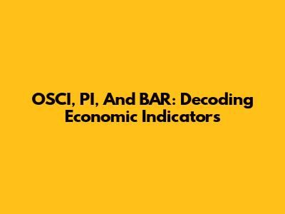 OSCI, PI, And BAR: Decoding Economic Indicators