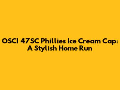 OSCI 47SC Phillies Ice Cream Cap: A Stylish Home Run