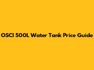 OSCI 500L Water Tank Price Guide