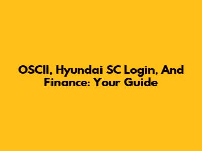 OSCII, Hyundai SC Login, And Finance: Your Guide