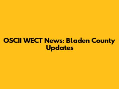 OSCII WECT News: Bladen County Updates