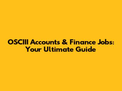 OSCIII Accounts & Finance Jobs: Your Ultimate Guide