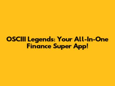 OSCIII Legends: Your All-In-One Finance Super App!