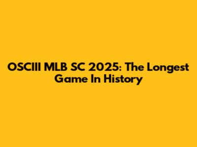 OSCIII MLB SC 2025: The Longest Game In History
