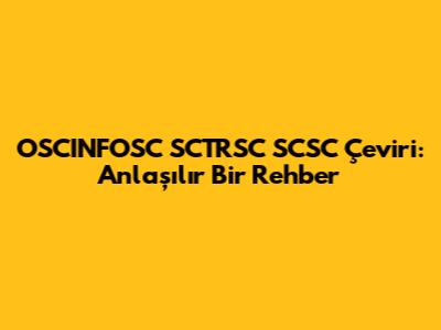 OSCINFOSC SCTRSC SCSC Çeviri: Anlaşılır Bir Rehber