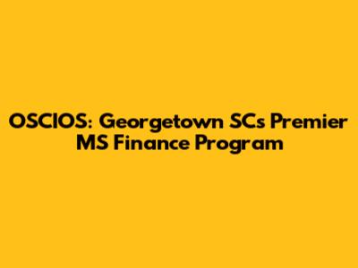 OSCIOS: Georgetown SC's Premier MS Finance Program