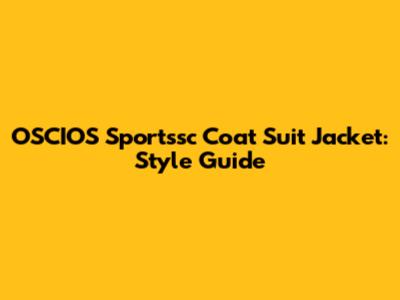 OSCIOS Sportssc Coat Suit Jacket: Style Guide