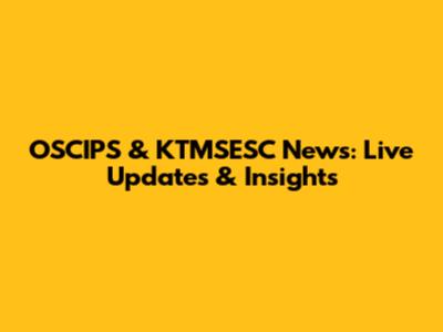 OSCIPS & KTMSESC News: Live Updates & Insights