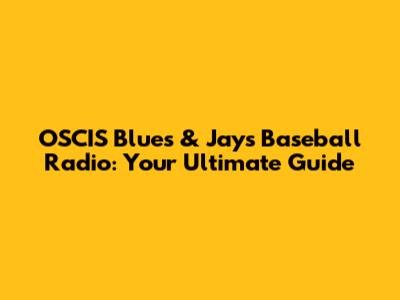 OSCIS Blues & Jays Baseball Radio: Your Ultimate Guide