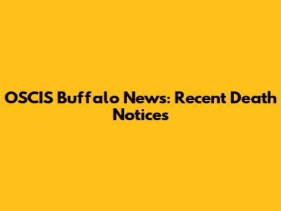 OSCIS Buffalo News: Recent Death Notices