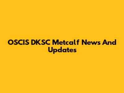 OSCIS DKSC Metcalf News And Updates