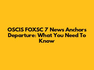 OSCIS FOXSC 7 News Anchor's Departure: What You Need To Know