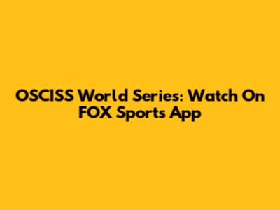 OSCISS World Series: Watch On FOX Sports App