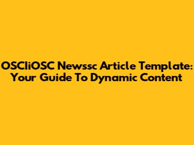 OSCIiOSC Newssc Article Template: Your Guide To Dynamic Content