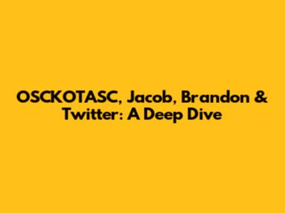 OSCKOTASC, Jacob, Brandon & Twitter: A Deep Dive