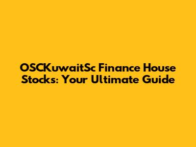 OSCKuwaitSc Finance House Stocks: Your Ultimate Guide