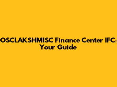 OSCLAKSHMISC Finance Center IFC: Your Guide