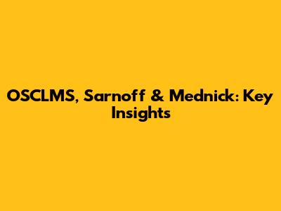 OSCLMS, Sarnoff & Mednick: Key Insights