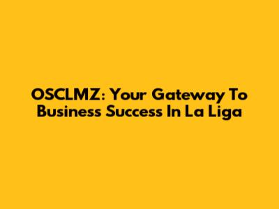 OSCLMZ: Your Gateway To Business Success In La Liga
