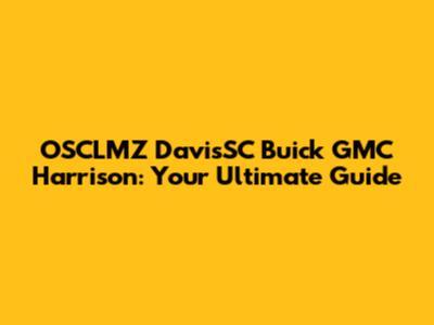 OSCLMZ DavisSC Buick GMC Harrison: Your Ultimate Guide