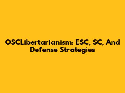 OSCLibertarianism: ESC, SC, And Defense Strategies