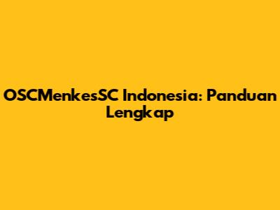 OSCMenkesSC Indonesia: Panduan Lengkap