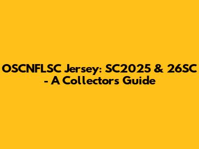 OSCNFLSC Jersey: SC2025 & 26SC - A Collector's Guide