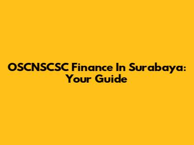 OSCNSCSC Finance In Surabaya: Your Guide