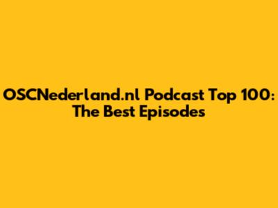 OSCNederland.nl Podcast Top 100: The Best Episodes