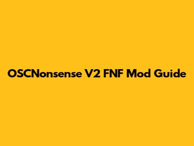 OSCNonsense V2 FNF Mod Guide