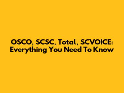 OSCO, SCSC, Total, SCVOICE: Everything You Need To Know