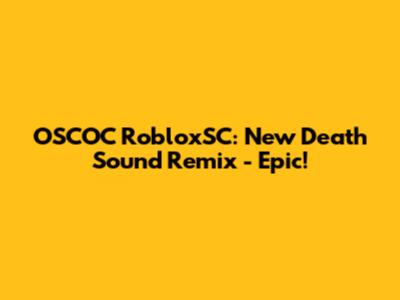 OSCOC RobloxSC: New Death Sound Remix - Epic!