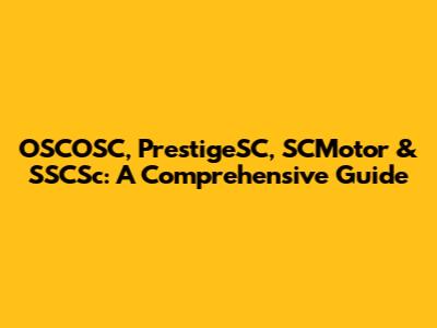 OSCOSC, PrestigeSC, SCMotor & SSCSc: A Comprehensive Guide
