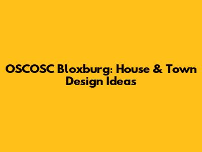 OSCOSC Bloxburg: House & Town Design Ideas