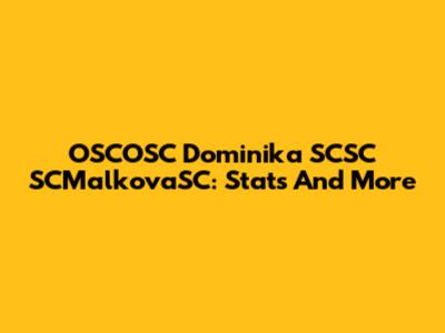 OSCOSC Dominika SCSC SCMalkovaSC: Stats And More