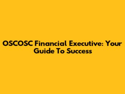 OSCOSC Financial Executive: Your Guide To Success