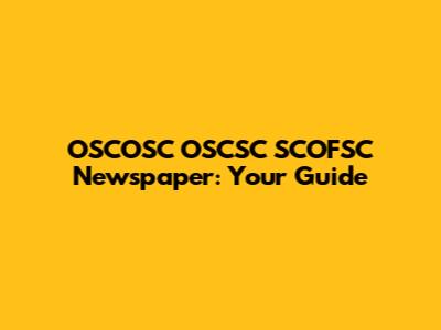 OSCOSC OSCSC SCOFSC Newspaper: Your Guide